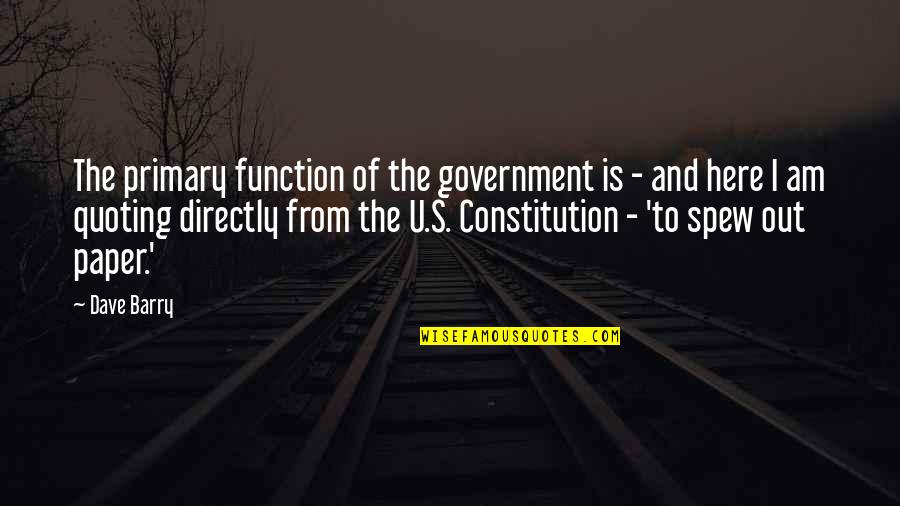Images With Words For Passion Man And Woman Quotes By Dave Barry: The primary function of the government is -