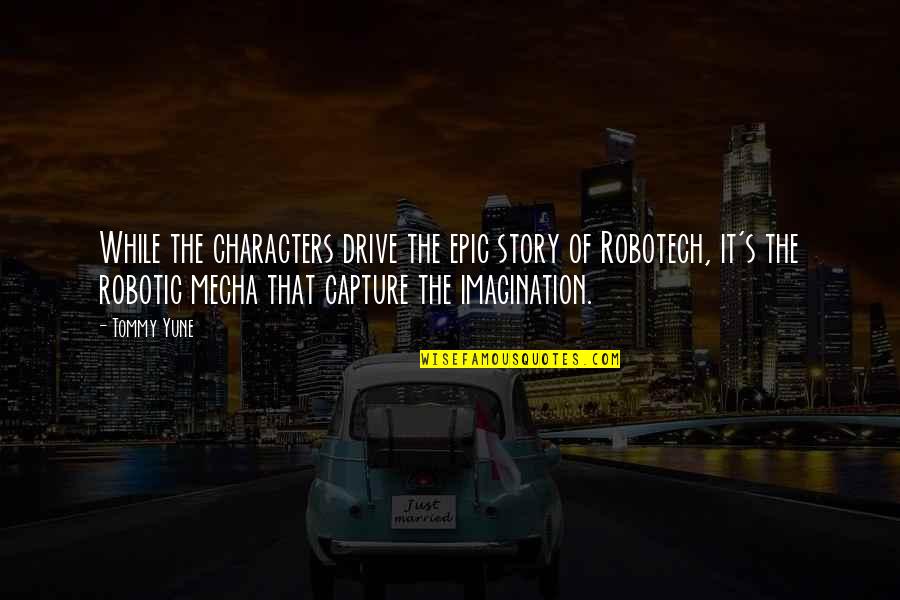 Imagey Quotes By Tommy Yune: While the characters drive the epic story of