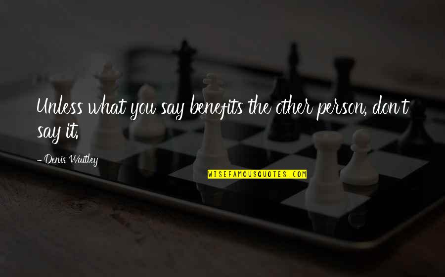 Imagiable Quotes By Denis Waitley: Unless what you say benefits the other person, Imagiable Quotes By Denis Waitley: Unless what you say benefits the other person,