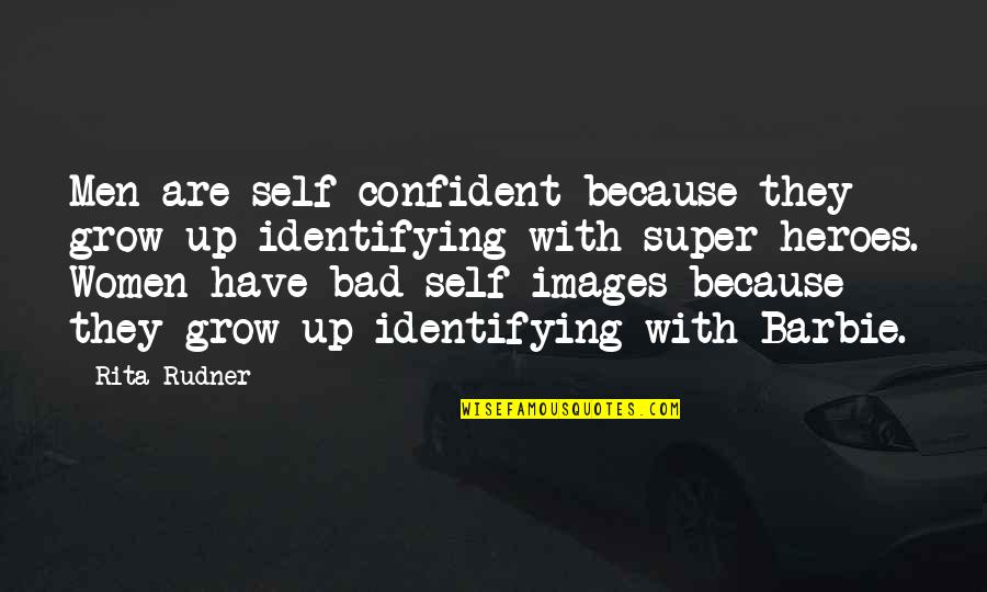 Imagiable Quotes By Rita Rudner: Men are self-confident because they grow up identifying Imagiable Quotes By Rita Rudner: Men are self-confident because they grow up identifying