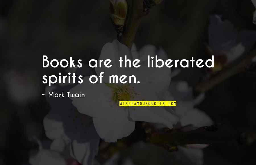 Imagic Quotes By Mark Twain: Books are the liberated spirits of men. Imagic Quotes By Mark Twain: Books are the liberated spirits of men.