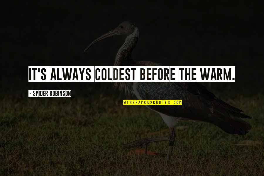 Imagic Quotes By Spider Robinson: It's always coldest before the warm. Imagic Quotes By Spider Robinson: It's always coldest before the warm.