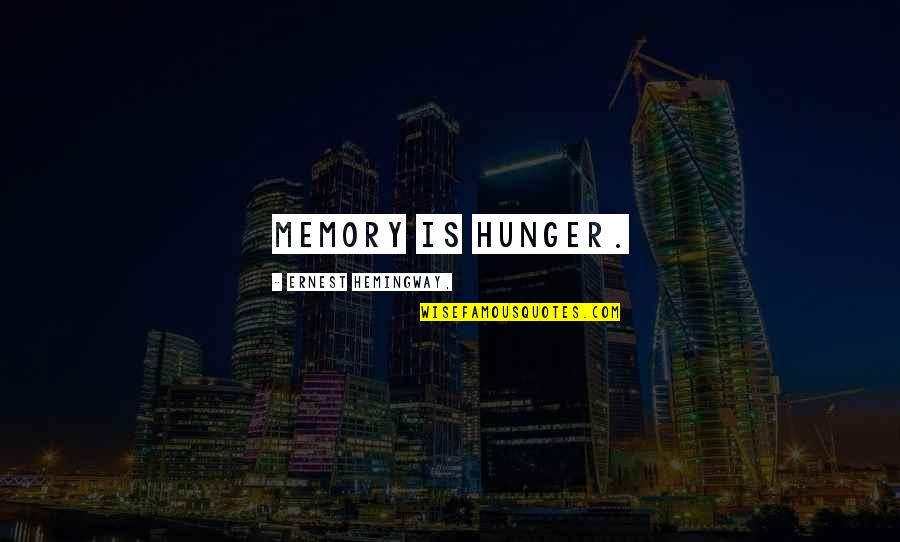 Imaginaba Quotes By Ernest Hemingway,: Memory is hunger. Imaginaba Quotes By Ernest Hemingway,: Memory is hunger.