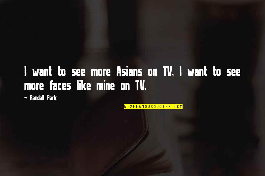 Imaginaba Sinonimos Quotes By Randall Park: I want to see more Asians on TV.
