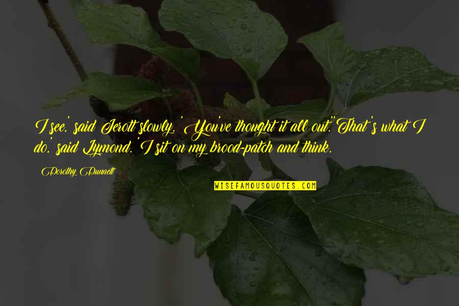 Imaginable Exposure Quotes By Dorothy Dunnett: I see,' said Jerott slowly. 'You've thought it