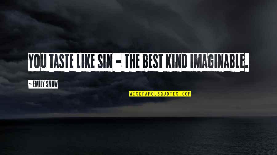 Imaginable Quotes By Emily Snow: You taste like sin - the best kind
