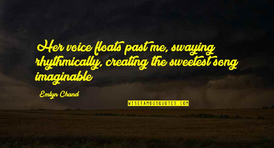 Imaginable Quotes By Emlyn Chand: Her voice floats past me, swaying rhythmically, creating