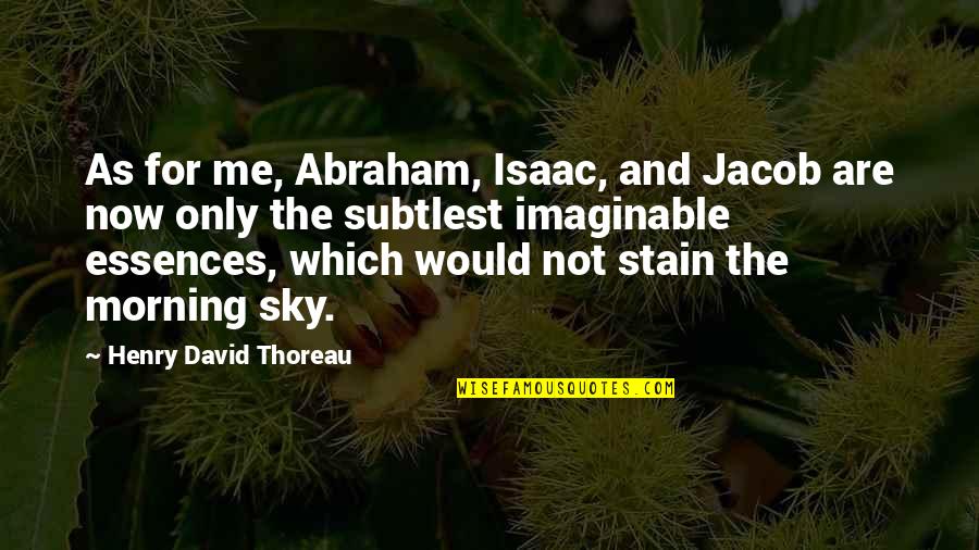 Imaginable Quotes By Henry David Thoreau: As for me, Abraham, Isaac, and Jacob are