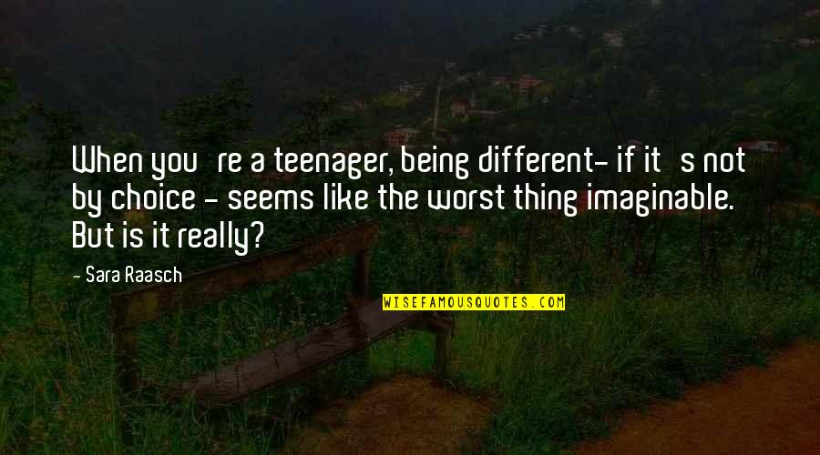 Imaginable Quotes By Sara Raasch: When you're a teenager, being different- if it's
