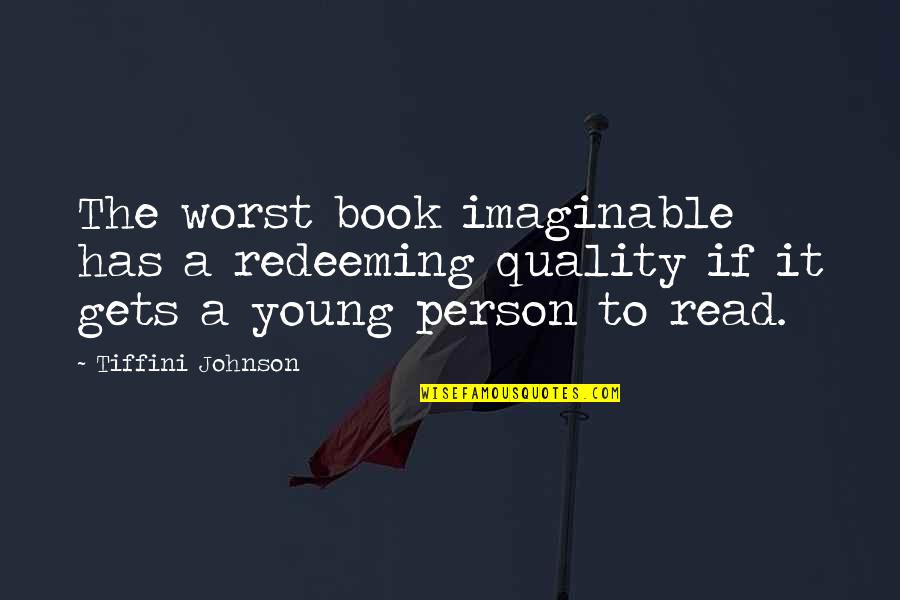 Imaginable Quotes By Tiffini Johnson: The worst book imaginable has a redeeming quality