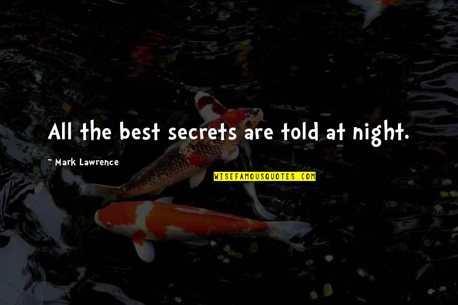 Imaginacion Imagenes Quotes By Mark Lawrence: All the best secrets are told at night.