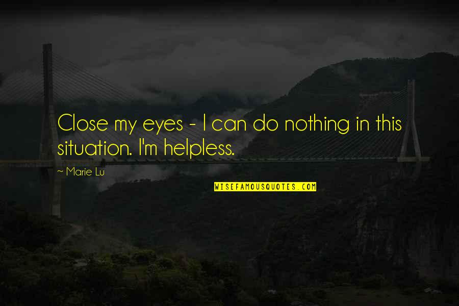 Imaginacion Quotes By Marie Lu: Close my eyes - I can do nothing