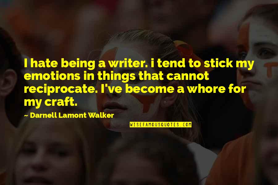 Imaginaire Quotes By Darnell Lamont Walker: I hate being a writer. i tend to