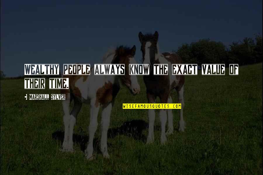 Imaginame Sin Ti Quotes By Marshall Sylver: Wealthy people always know the exact value of Imaginame Sin Ti Quotes By Marshall Sylver: Wealthy people always know the exact value of