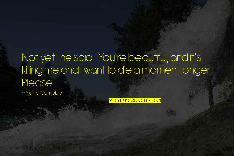 Imaginando Quotes By Nenia Campbell: Not yet," he said. "You're beautiful, and it's Imaginando Quotes By Nenia Campbell: Not yet," he said. "You're beautiful, and it's