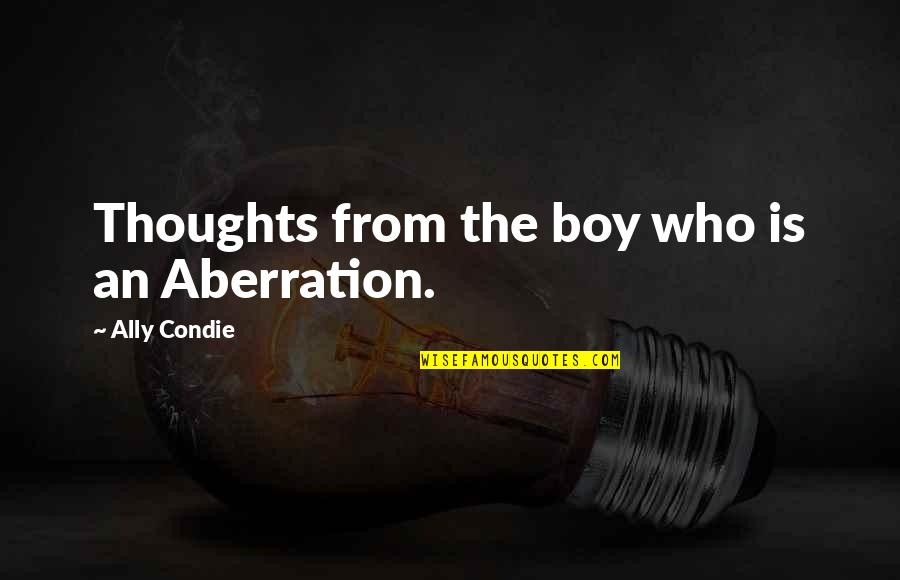Imaginaria2 Quotes By Ally Condie: Thoughts from the boy who is an Aberration.