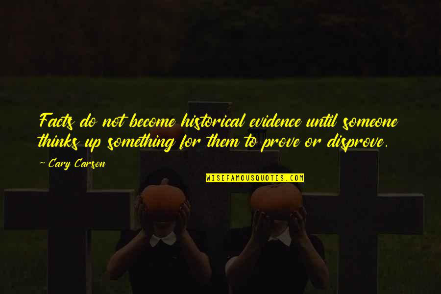 Imaginaria2 Quotes By Cary Carson: Facts do not become historical evidence until someone