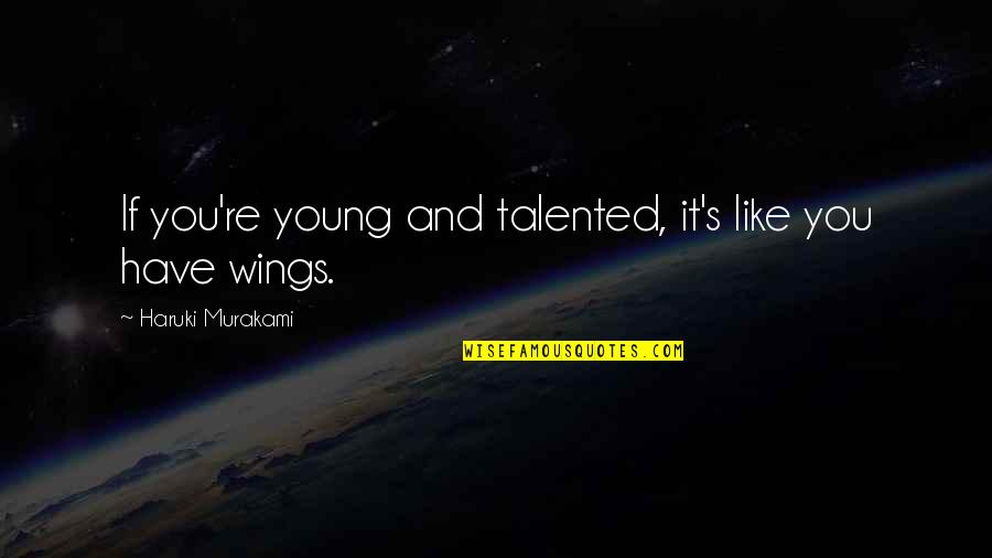 Imaginarmelo Quotes By Haruki Murakami: If you're young and talented, it's like you Imaginarmelo Quotes By Haruki Murakami: If you're young and talented, it's like you