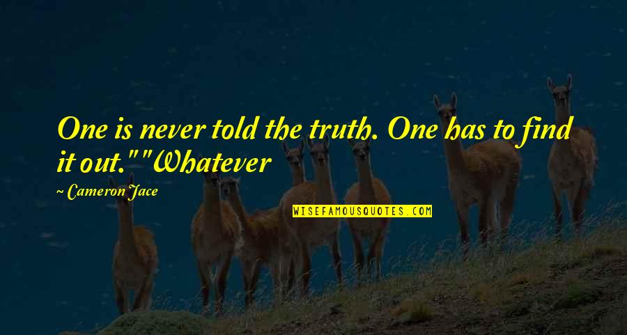 Imaginarnost Quotes By Cameron Jace: One is never told the truth. One has