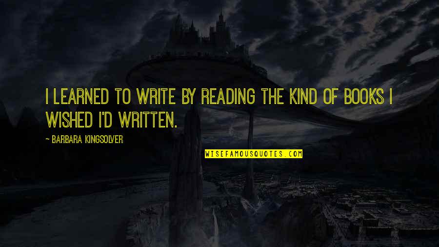 Imaginarse Imperfect Quotes By Barbara Kingsolver: I learned to write by reading the kind Imaginarse Imperfect Quotes By Barbara Kingsolver: I learned to write by reading the kind