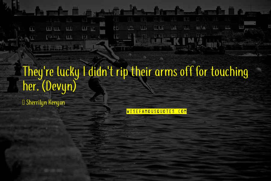Imaginarse Imperfect Quotes By Sherrilyn Kenyon: They're lucky I didn't rip their arms off Imaginarse Imperfect Quotes By Sherrilyn Kenyon: They're lucky I didn't rip their arms off