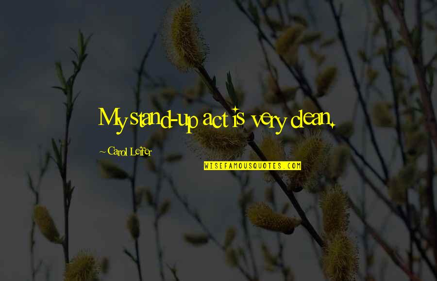 Imaginary Land Quotes By Carol Leifer: My stand-up act is very clean. Imaginary Land Quotes By Carol Leifer: My stand-up act is very clean.