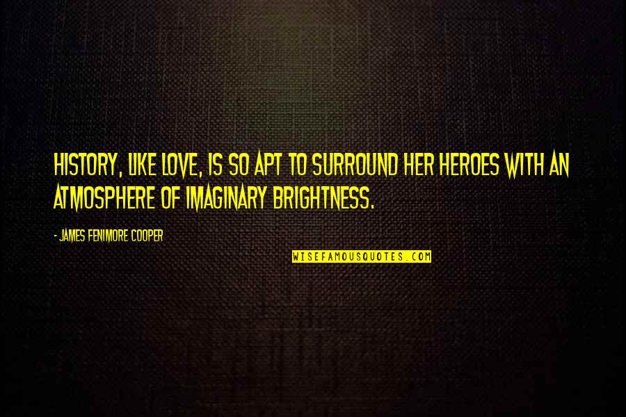 Imaginary Love Quotes By James Fenimore Cooper: History, like love, is so apt to surround