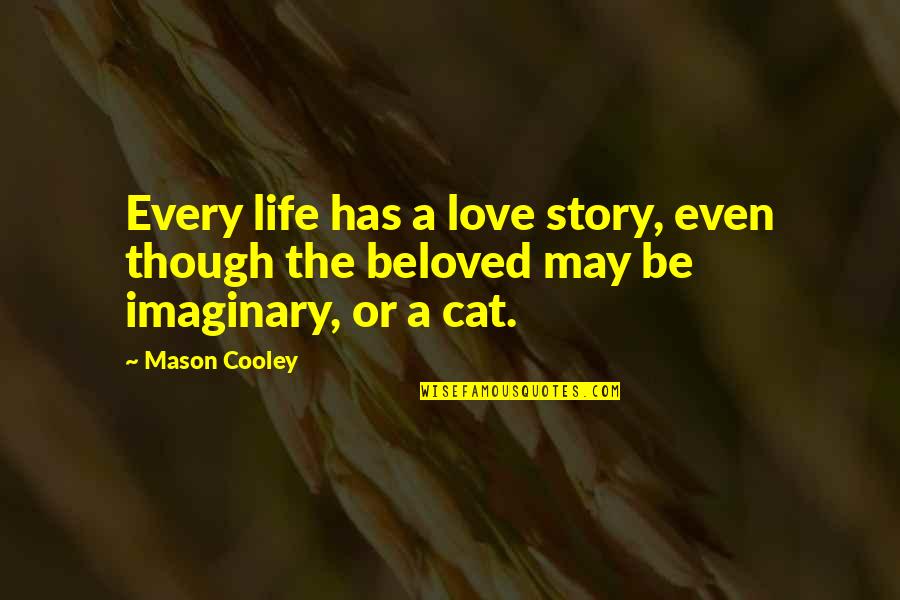 Imaginary Love Quotes By Mason Cooley: Every life has a love story, even though