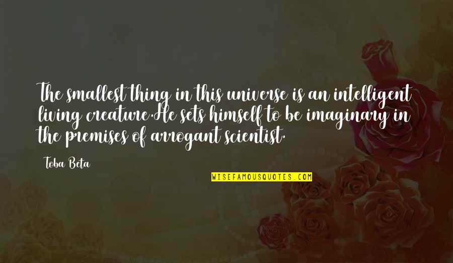 Imaginary Love Quotes By Toba Beta: The smallest thing in this universe is an