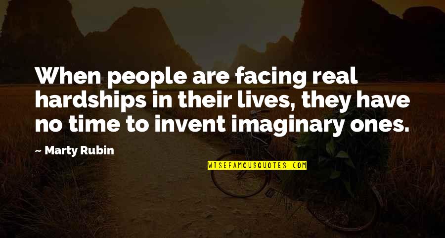 Imaginary Quotes By Marty Rubin: When people are facing real hardships in their