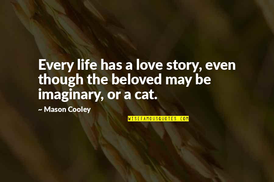 Imaginary Quotes By Mason Cooley: Every life has a love story, even though