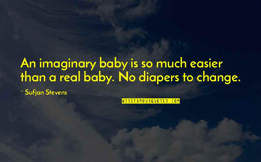 Imaginary Quotes By Sufjan Stevens: An imaginary baby is so much easier than