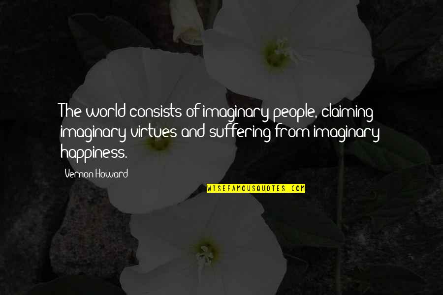 Imaginary Quotes By Vernon Howard: The world consists of imaginary people, claiming imaginary