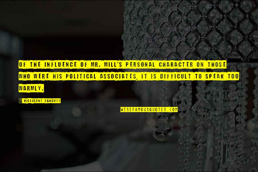 Imaginary Voices Quotes By Millicent Fawcett: Of the influence of Mr. Mill's personal character