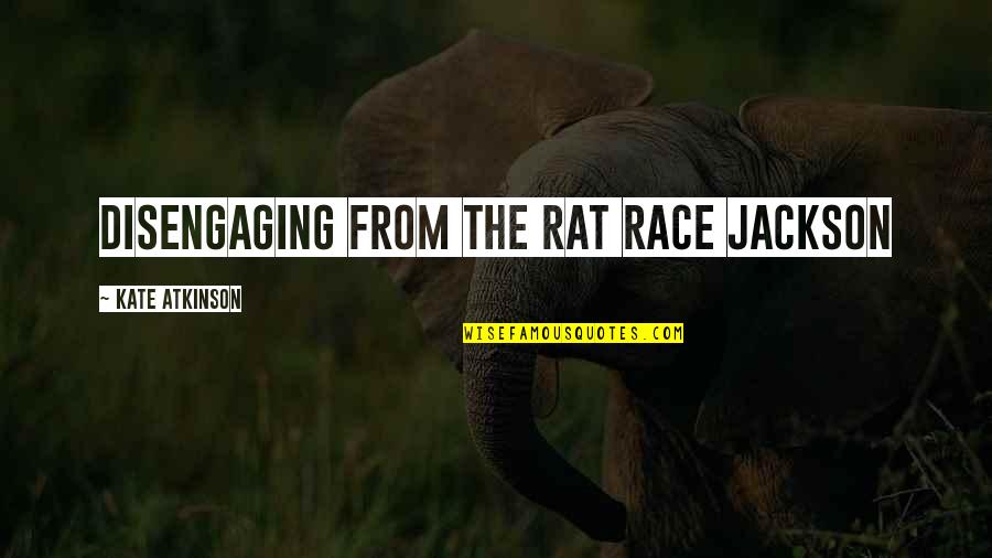Imaginary Worlds Quotes By Kate Atkinson: Disengaging from the rat race Jackson