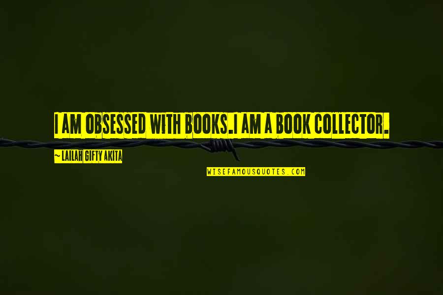 Imaginaryland Quotes By Lailah Gifty Akita: I am obsessed with books.I am a book Imaginaryland Quotes By Lailah Gifty Akita: I am obsessed with books.I am a book