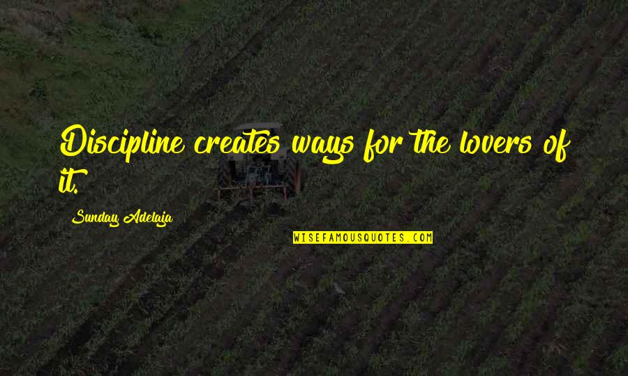 Imaginaryland Quotes By Sunday Adelaja: Discipline creates ways for the lovers of it.