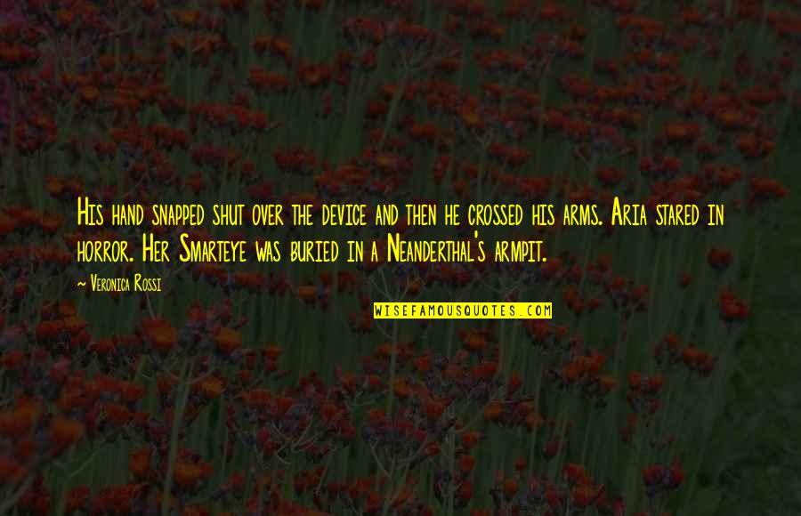 Imaginatiff Quotes By Veronica Rossi: His hand snapped shut over the device and Imaginatiff Quotes By Veronica Rossi: His hand snapped shut over the device and