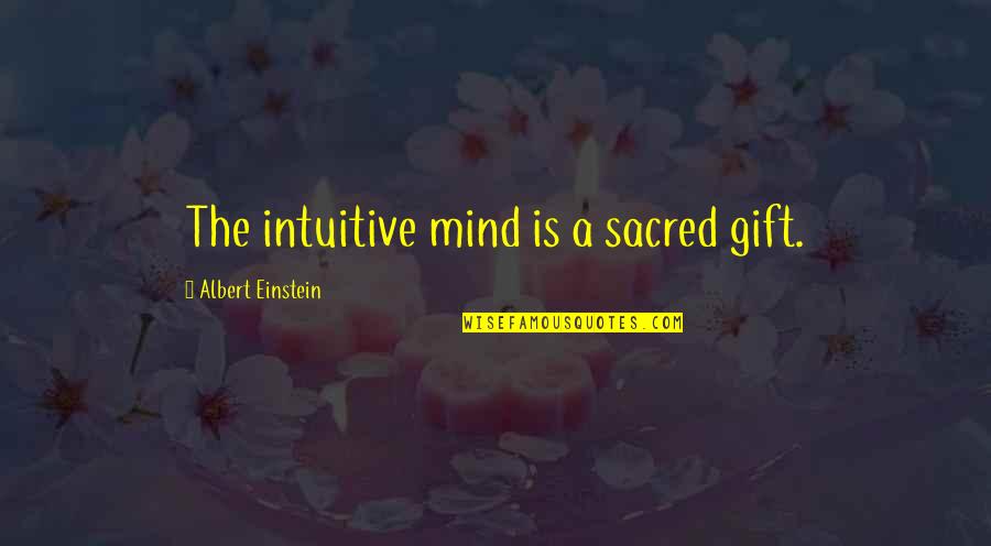 Imagination Albert Einstein Quotes By Albert Einstein: The intuitive mind is a sacred gift.