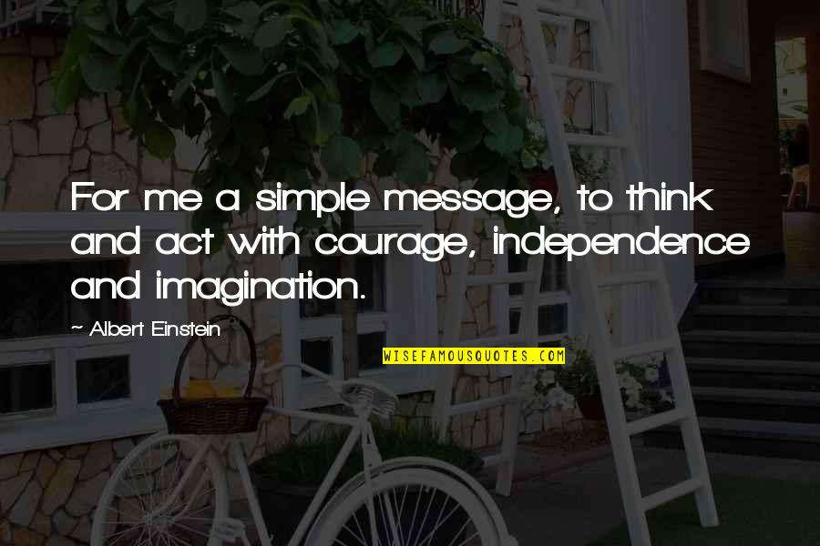 Imagination Albert Einstein Quotes By Albert Einstein: For me a simple message, to think and