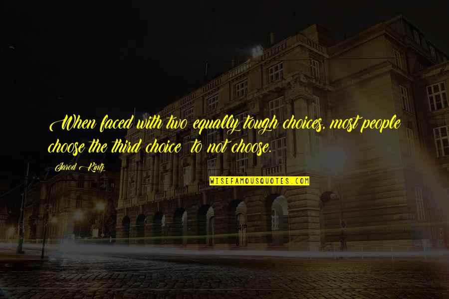 Imagination And Childhood Quotes By Jarod Kintz: When faced with two equally tough choices, most Imagination And Childhood Quotes By Jarod Kintz: When faced with two equally tough choices, most