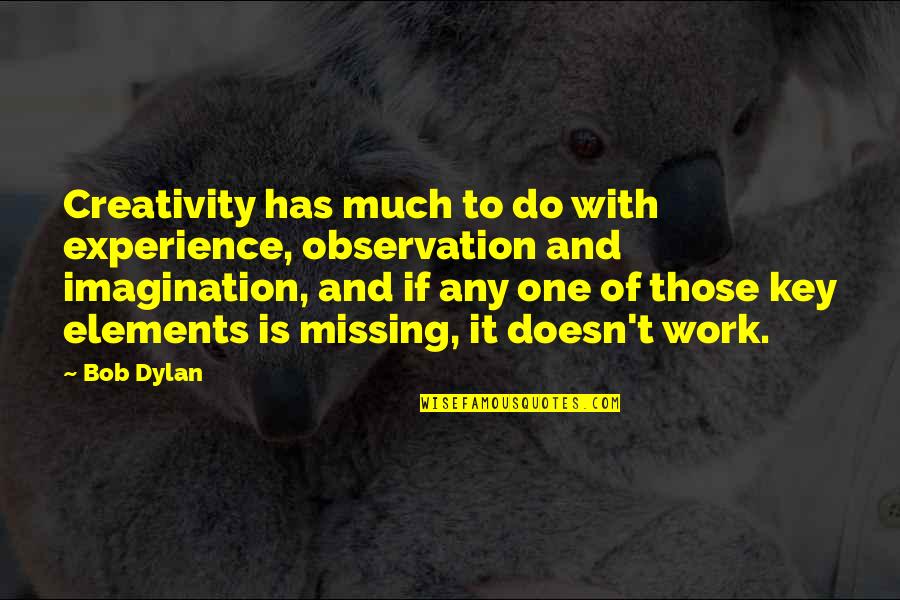 Imagination And Creativity Quotes By Bob Dylan: Creativity has much to do with experience, observation