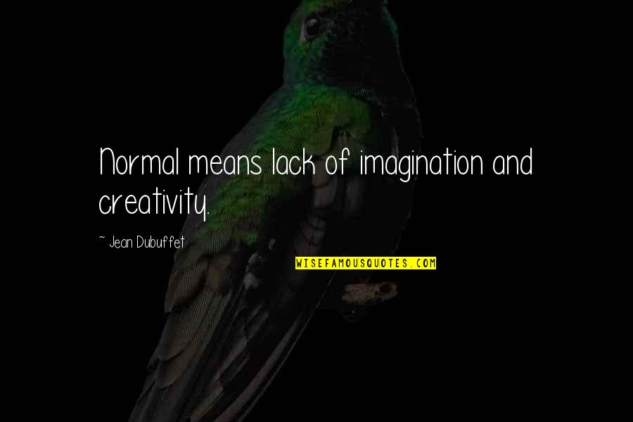 Imagination And Creativity Quotes By Jean Dubuffet: Normal means lack of imagination and creativity.