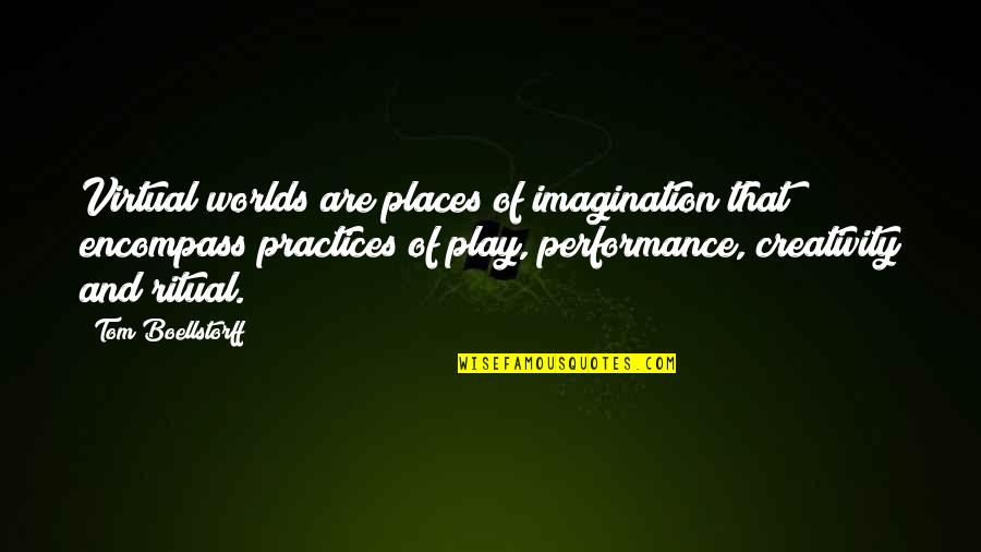 Imagination And Creativity Quotes By Tom Boellstorff: Virtual worlds are places of imagination that encompass