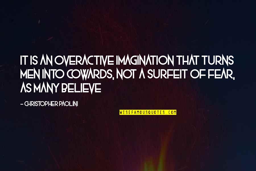 Imagination And Fear Quotes By Christopher Paolini: It is an overactive imagination that turns men