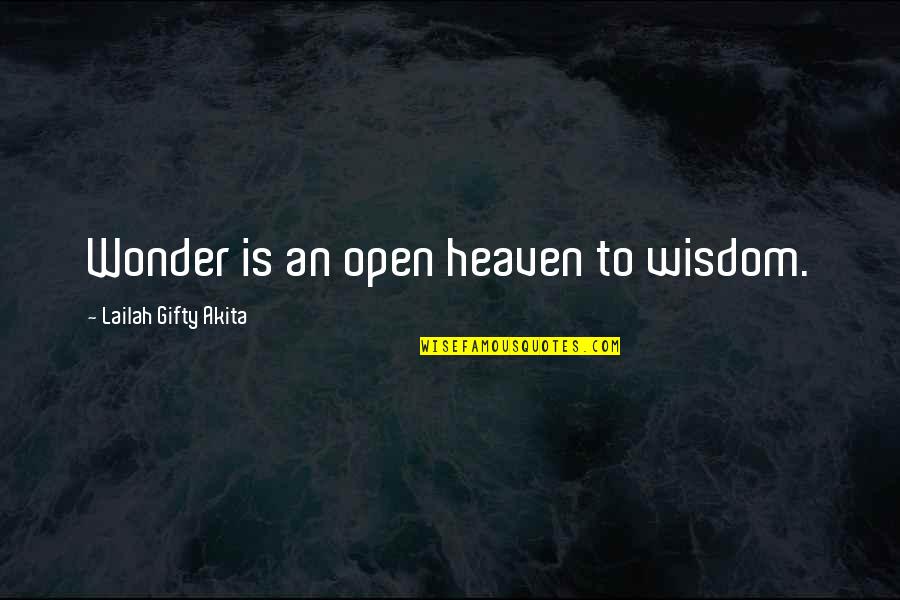 Imagination And Fear Quotes By Lailah Gifty Akita: Wonder is an open heaven to wisdom.
