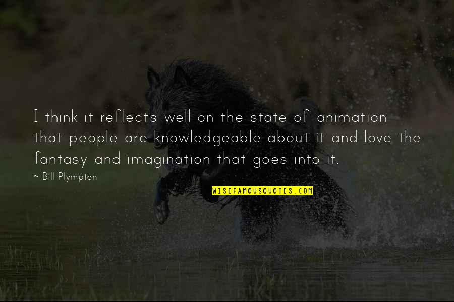 Imagination And Love Quotes By Bill Plympton: I think it reflects well on the state Imagination And Love Quotes By Bill Plympton: I think it reflects well on the state