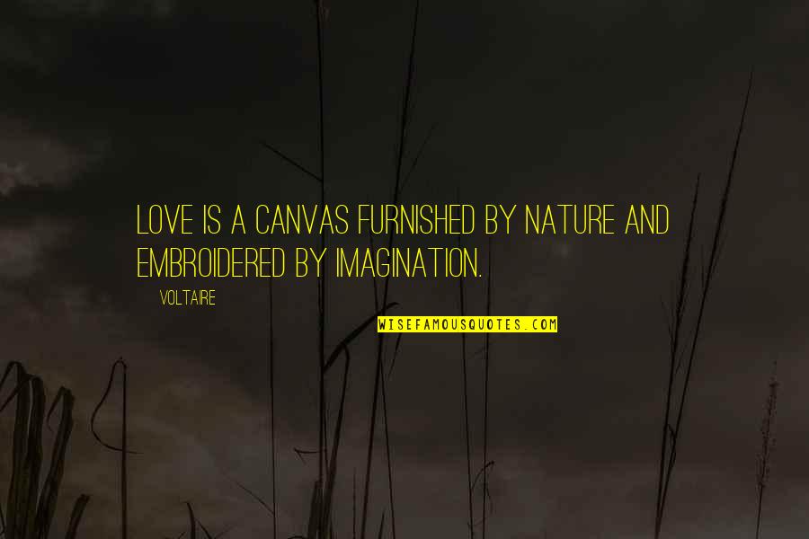 Imagination And Love Quotes By Voltaire: Love is a canvas furnished by nature and