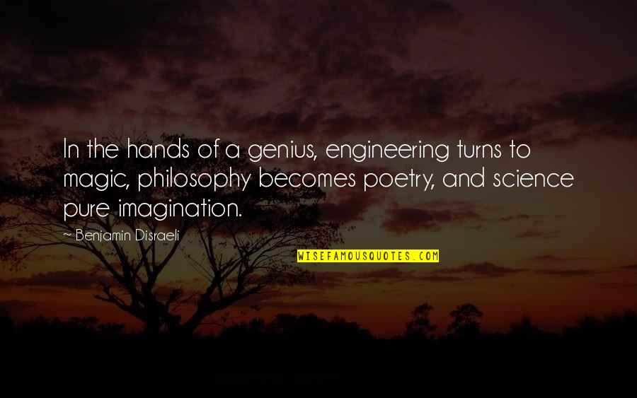 Imagination And Magic Quotes By Benjamin Disraeli: In the hands of a genius, engineering turns