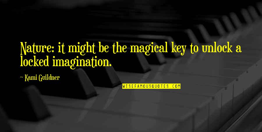 Imagination And Magic Quotes By Kami Guildner: Nature: it might be the magical key to